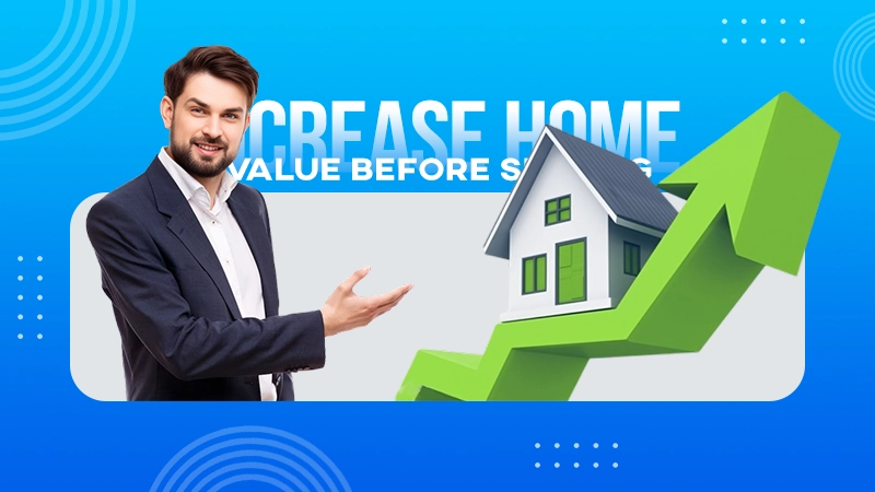 guide to increase home value before selling