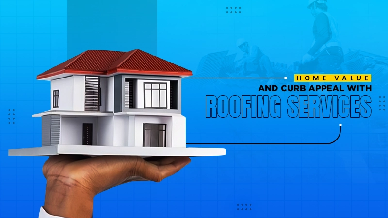 home value and curb appeal with roofing services