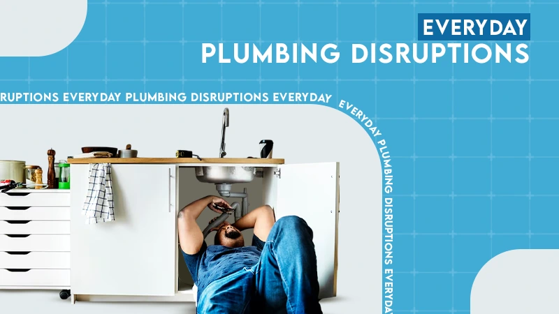 every plumbing disruptions