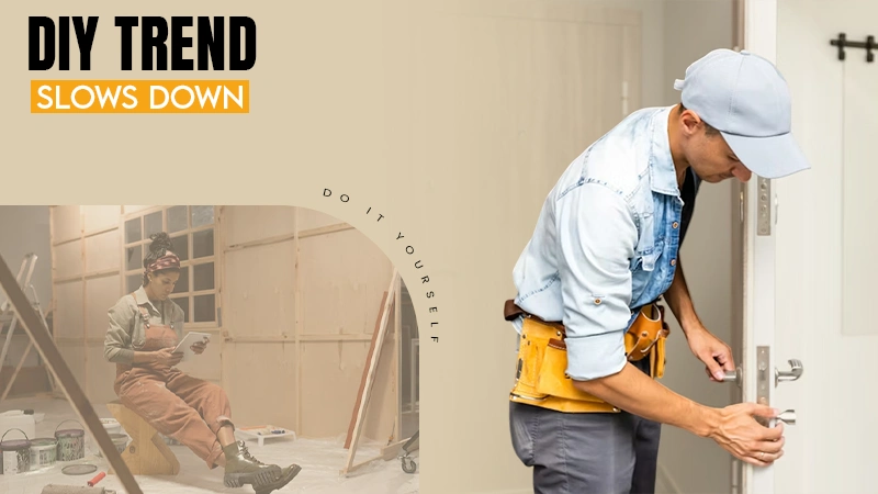 DIY TREND SLOWS DOWN