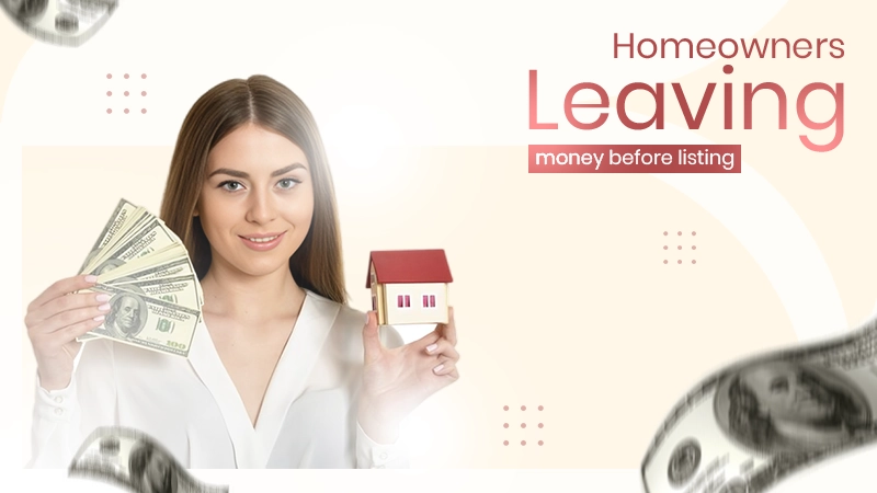 homeowners leaving money before listing